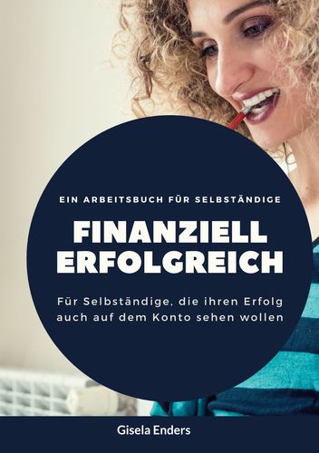 Sich finanziell erfolgreich selbständig machen – Gisela Enders